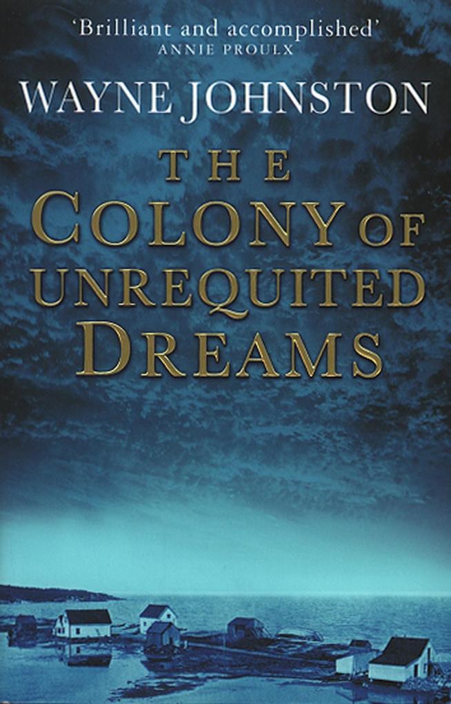 Produktbild: The Colony Of Unrequited Dreams | Wayne Johnston