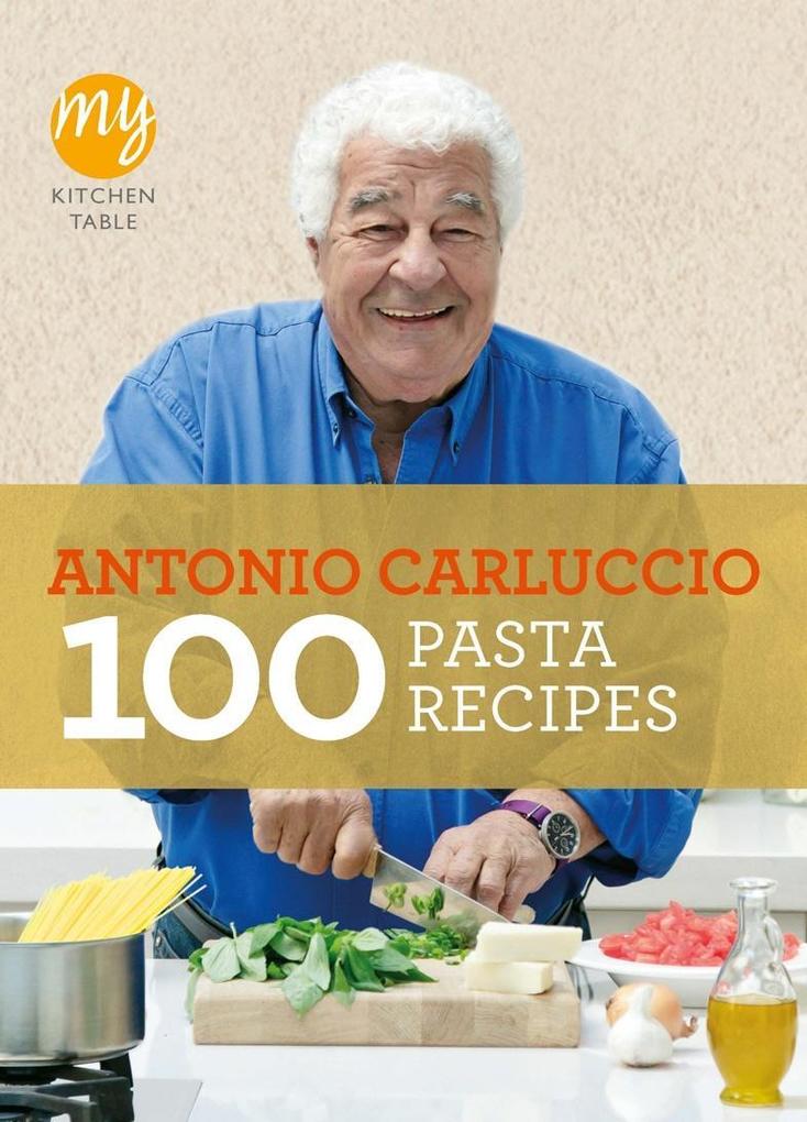 Produktbild: My Kitchen Table: 100 Pasta Recipes | Antonio Carluccio