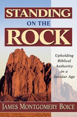 Standing on the Rock: Upholding Biblical Authority in a Secular Age als Taschenbuch
