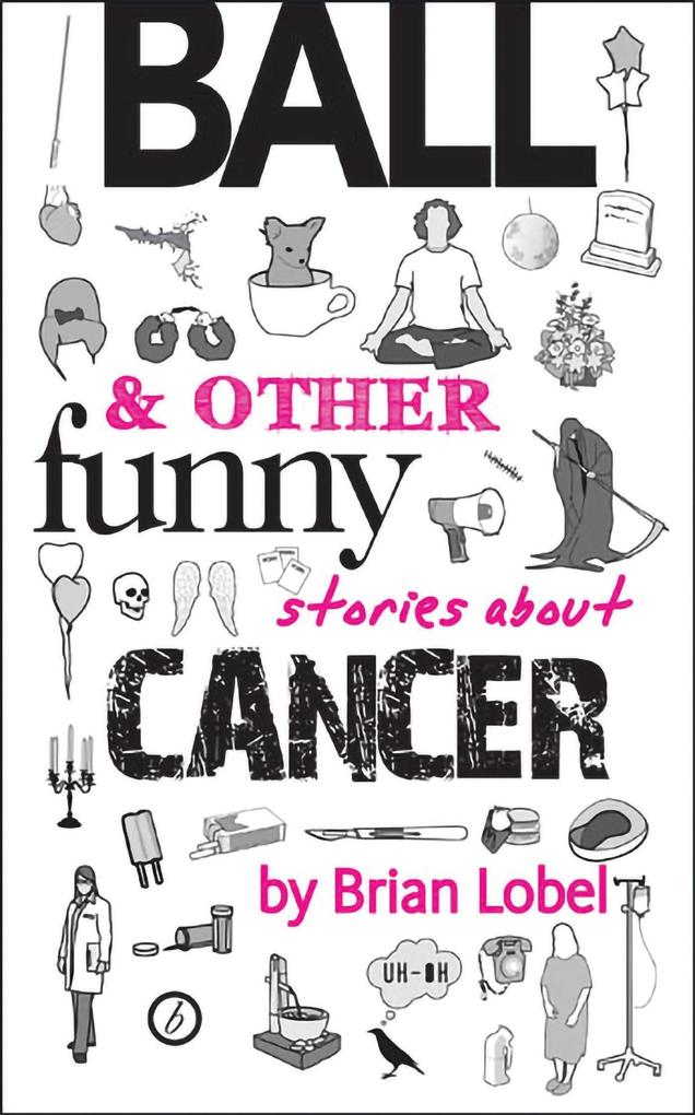 Produktbild: Ball & Other Funny Stories about Cancer | Brian Lobel