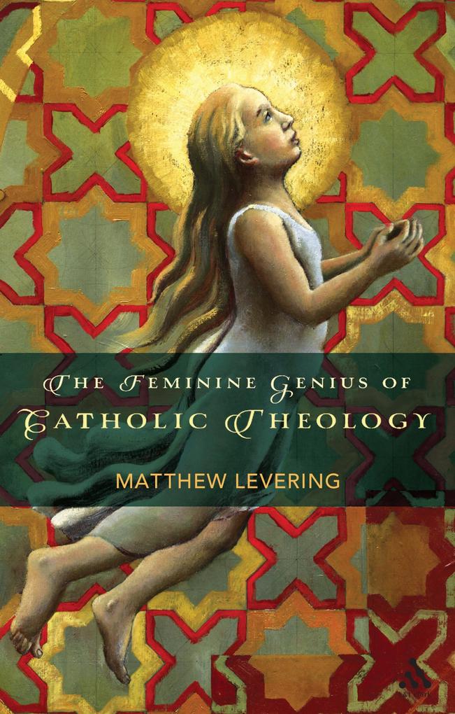 Produktbild: The Feminine Genius of Catholic Theology | Matthew Levering
