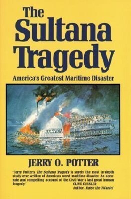 The Sultana Tragedy: America's Greatest Maritime Disaster als Buch (gebunden)