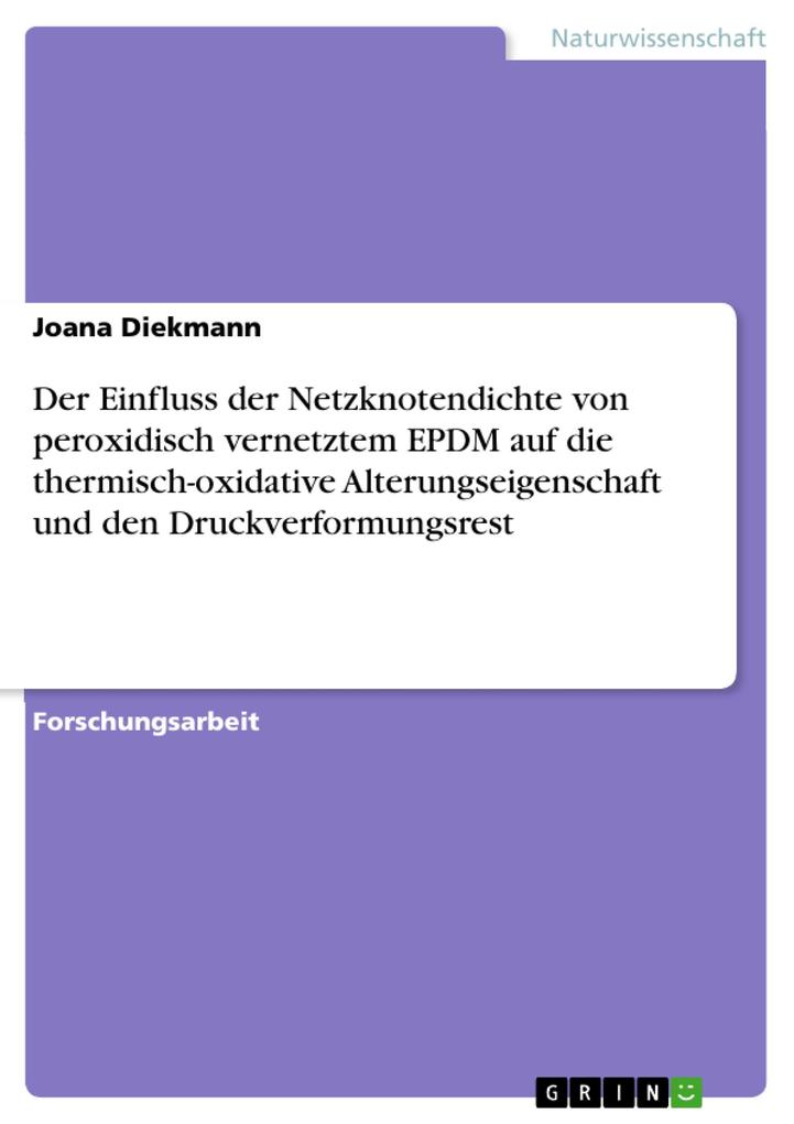 Produktbild: Der Einfluss der Netzknotendichte von peroxidisch vernetztem EPDM auf die thermisch-oxidative Alterungseigenschaft und den Druckverformungsrest | Joana Diekmann