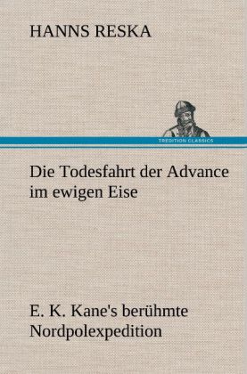 Produktbild: Die Todesfahrt der Advance im ewigen Eise | Hanns Reska