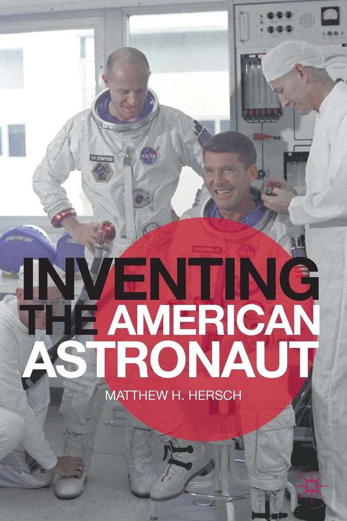 Produktbild: Inventing the American Astronaut | Matthew H. Hersch