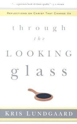 Through the Looking Glass: Reflections on Christ That Change Us als Taschenbuch