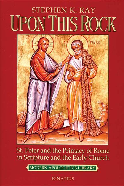 Upon This Rock: St. Peter and the Primacy of Rome in Scripture and the Early Church als Taschenbuch