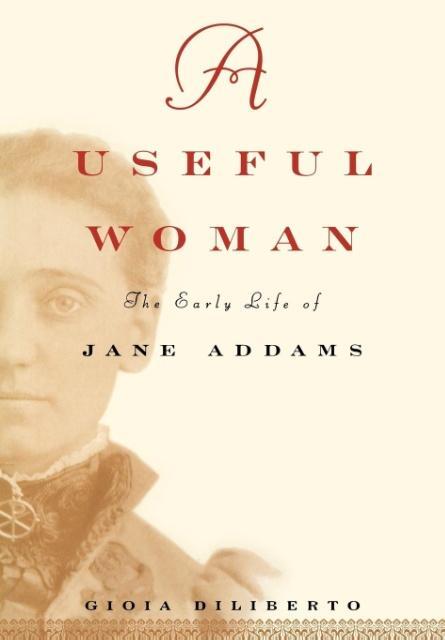 A Useful Woman: The Early Life of Jane Addams als Buch (gebunden)