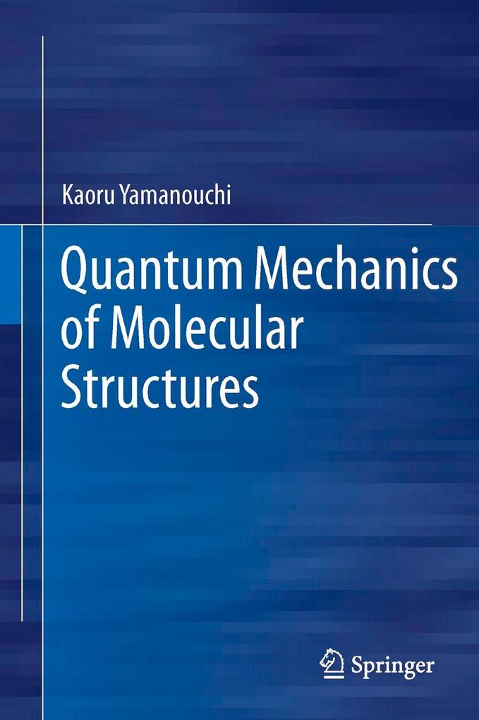 Produktbild: Quantum Mechanics of Molecular Structures | Kaoru Yamanouchi