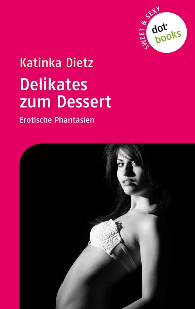 Produktbild: Sweet & Sexy - Band 2: Delikates zum Dessert | Katinka Dietz