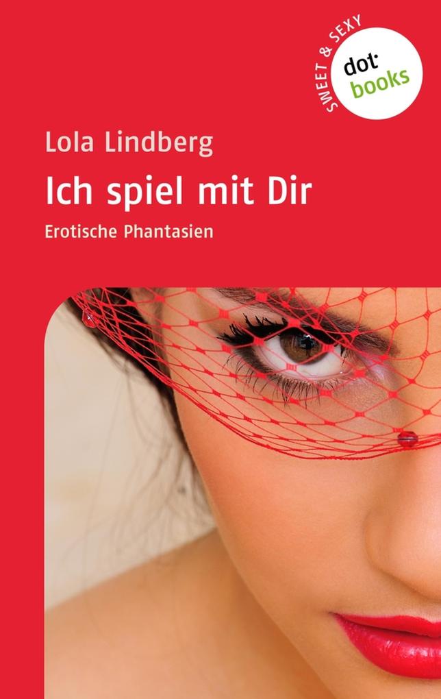 Produktbild: Sweet & Sexy - Band 1: Ich spiel mit Dir | Lola Lindberg