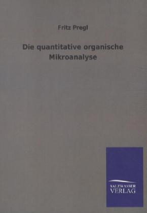 Produktbild: Die quantitative organische Mikroanalyse | Fritz Pregl