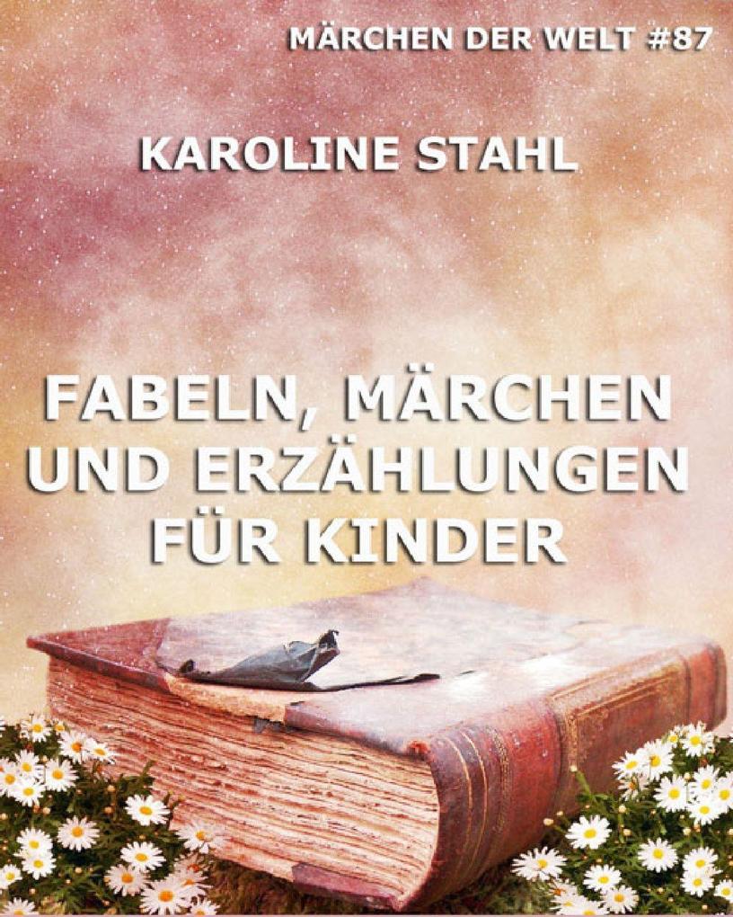 Produktbild: Fabeln, Märchen und Erzählungen für Kinder | Karoline Stahl