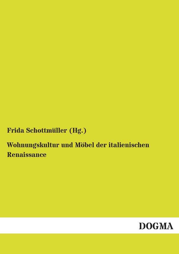 Produktbild: Wohnungskultur und Möbel der italienischen Renaissance | Frida Schottmüller (Hg.