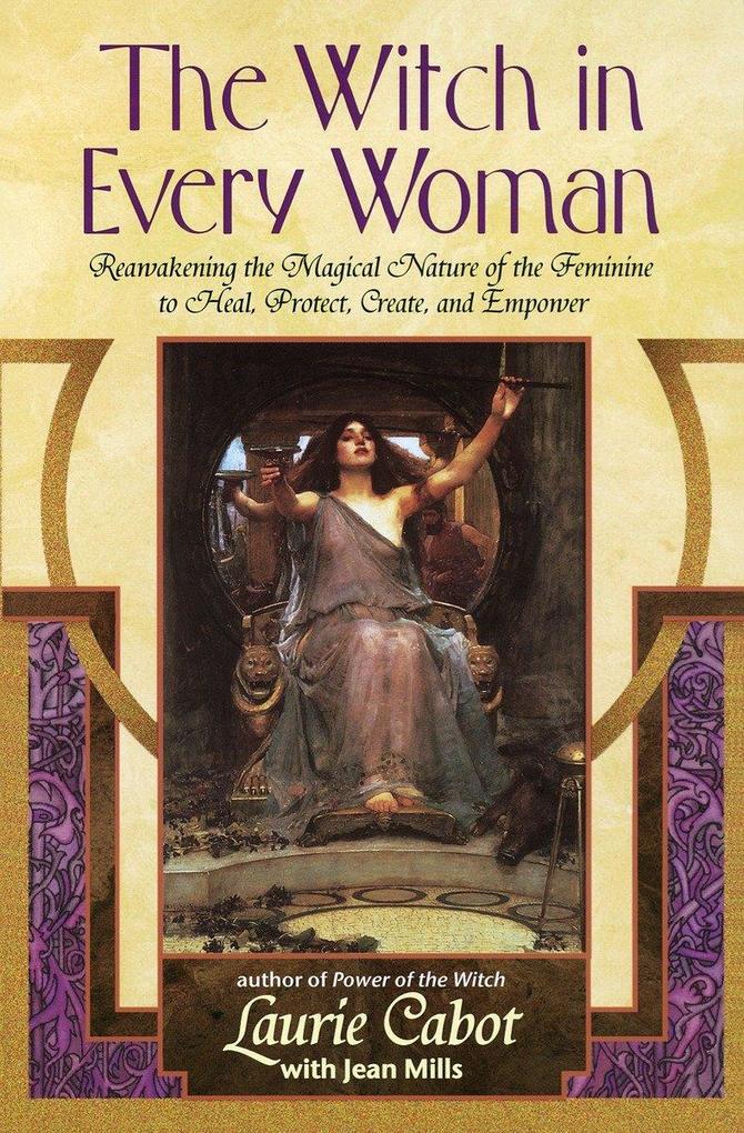 The Witch in Every Woman: Reawakening the Magical Nature of the Feminine to Heal, Protect, Create, and Empower als Taschenbuch