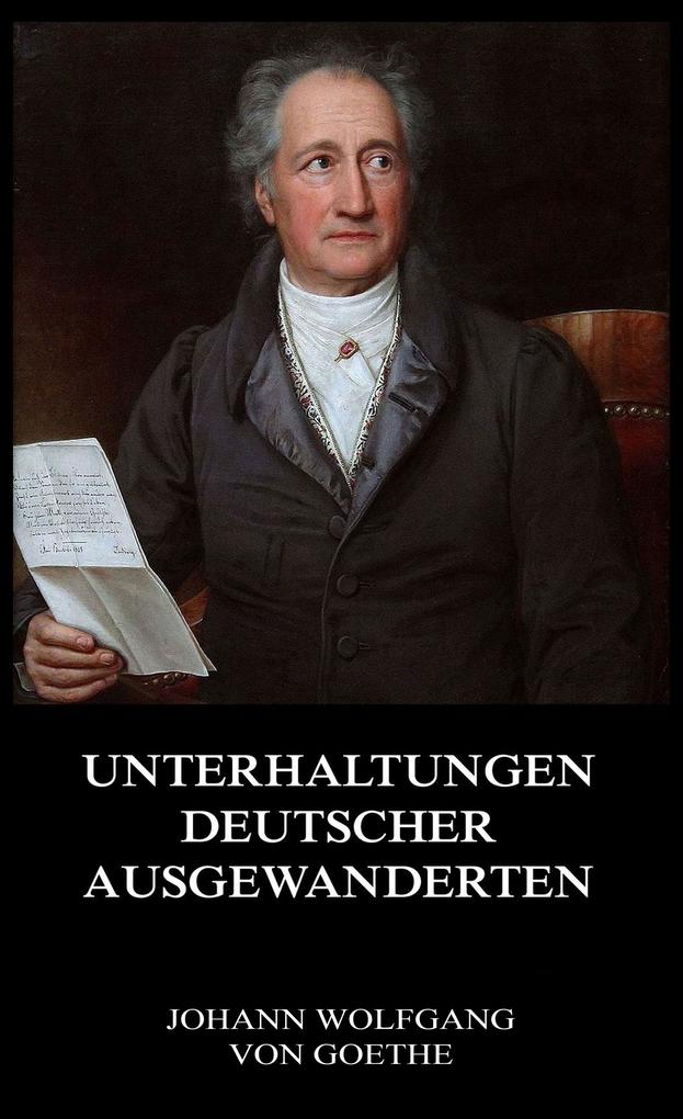 Produktbild: Unterhaltungen deutscher Ausgewanderten | Johann Wolfgang von Goethe