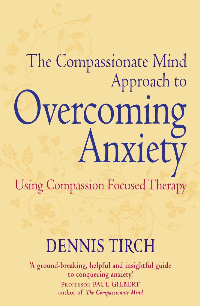 Produktbild: The Compassionate Mind Approach to Overcoming Anxiety | Dennis Tirch