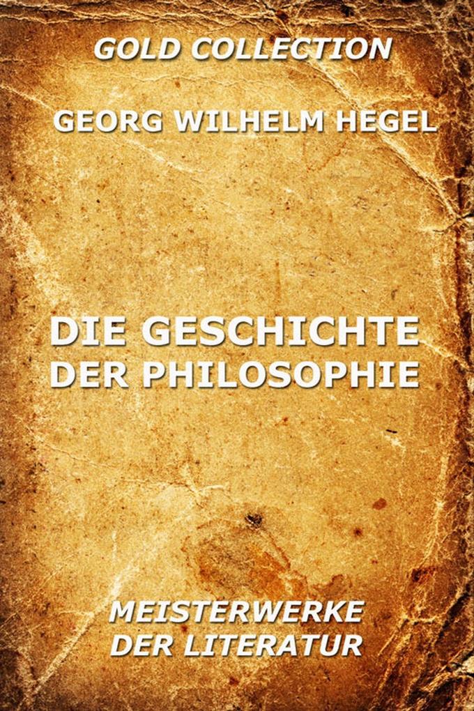 Produktbild: Die Geschichte der Philosophie | Georg Wilhelm Hegel