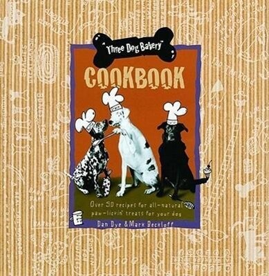 Three Dog Bakery Cookbook: Over 50 Recipes for All-Natural Treats for Your Dog als Buch (gebunden)