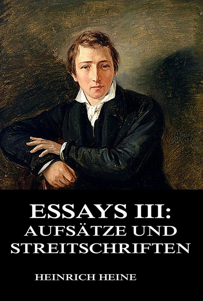 Produktbild: Essays III: Aufsätze und Streitschriften | Heinrich Heine