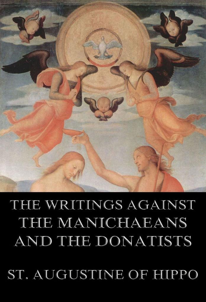 St. Augustine's Writings Against The Manichaeans And Against The Donatists als eBook epub