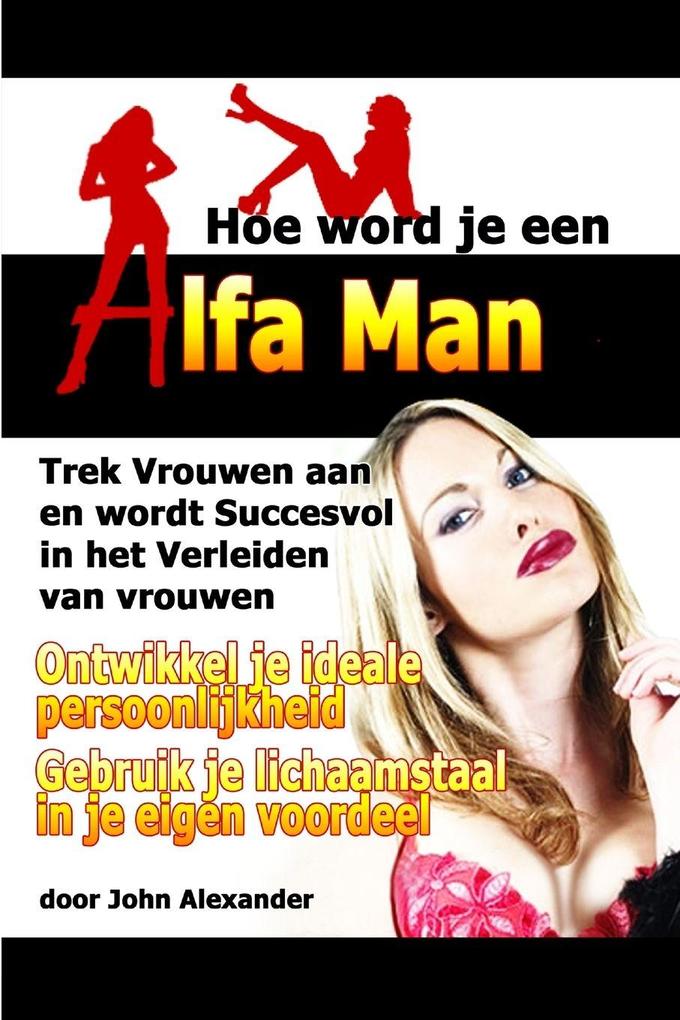Produktbild: Hoe Word Je Een Alfa Man | John Alexander