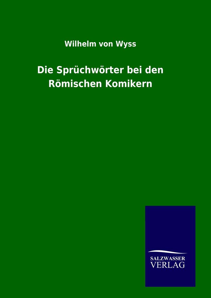 Produktbild: Die Sprüchwörter bei den Römischen Komikern | Wilhelm von Wyss