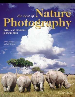 The Best of Nature Photography: Images and Techniques from the Pros als Taschenbuch
