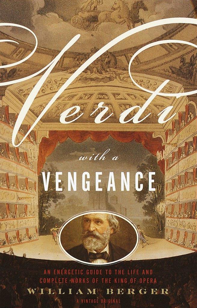 Verdi with a Vengeance: An Energetic Guide to the Life and Complete Works of the King of Opera als Taschenbuch