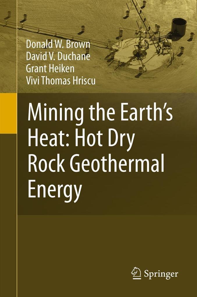 Produktbild: Mining the Earth's Heat: Hot Dry Rock Geothermal Energy | Donald W. Brown, David V. Duchane, Grant Heiken, Vivi Thomas Hriscu