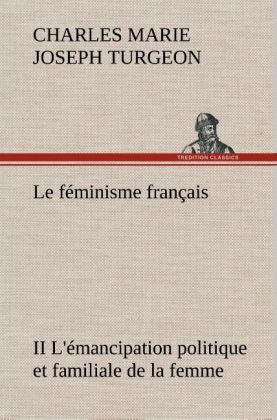 Produktbild: Le féminisme français II L'émancipation politique et familiale de la femme | Charles Marie Joseph Turgeon