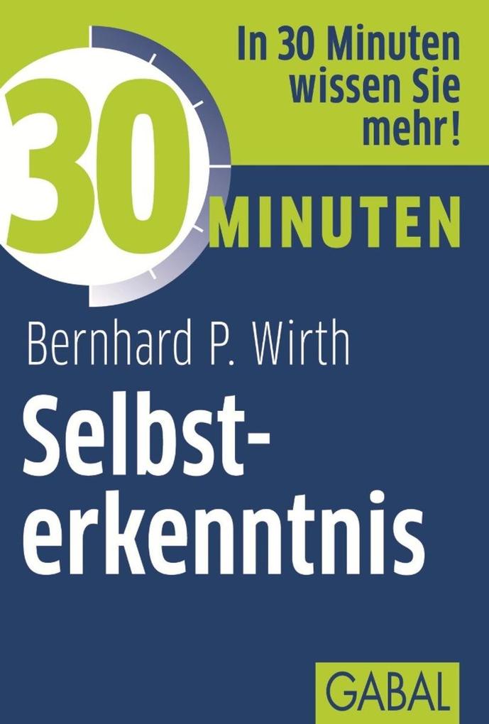 Produktbild: 30 Minuten Selbsterkenntnis | Bernhard P. Wirth
