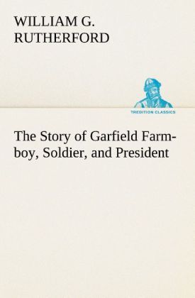 Produktbild: The Story of Garfield Farm-boy, Soldier, and President | William G. Rutherford