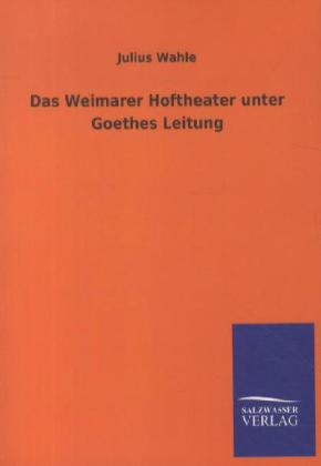 Das Weimarer Hoftheater unter Goethes Leitung als Buch (kartoniert)