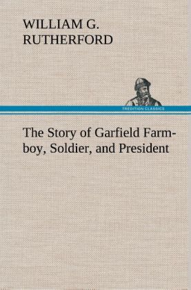 Produktbild: The Story of Garfield Farm-boy, Soldier, and President | William G. Rutherford