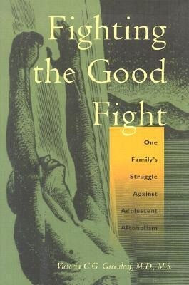 Fighting the Good Fight: One Family's Struggle Against Adolescent Alcoholism als Buch (gebunden)