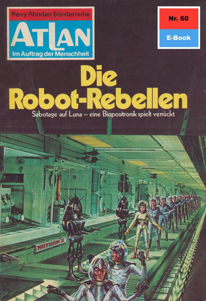 Produktbild: Atlan 60: Die Robot-Rebellen | Ernst Vlcek