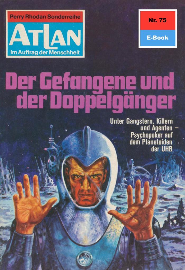 Produktbild: Atlan 75: Der Gefangene und der Doppelgänger | Ernst Vlcek