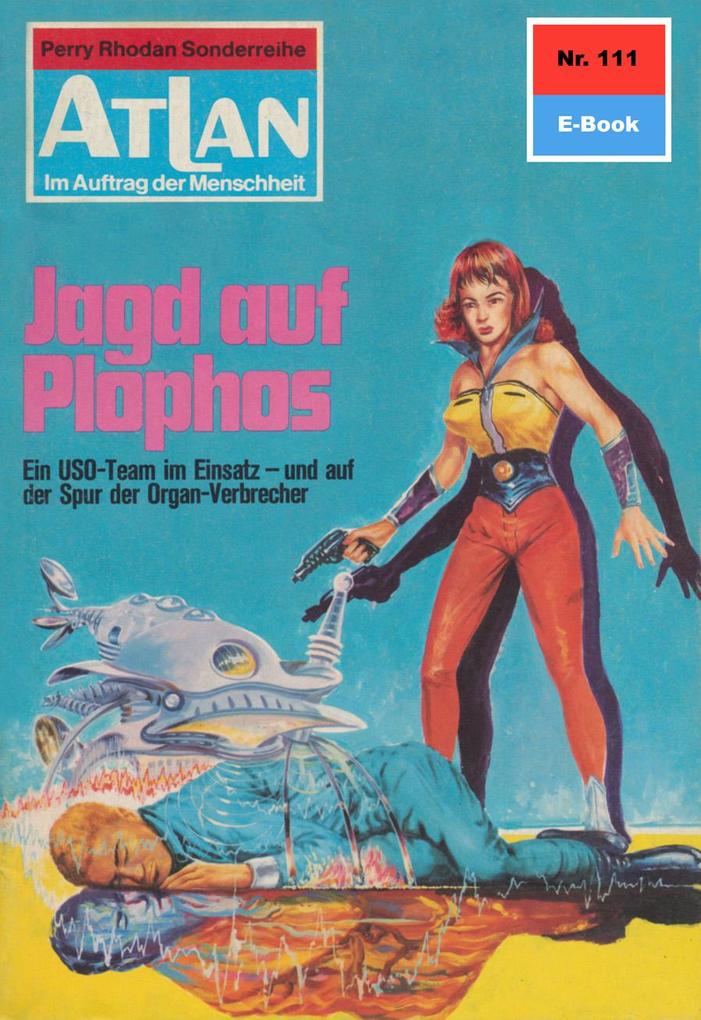 Produktbild: Atlan 111: Jagd auf Plophos | Hans Kneifel