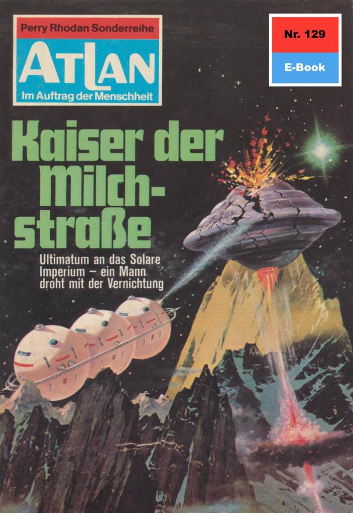 Produktbild: Atlan 129: Kaiser der Milchstraße | Kurt Mahr
