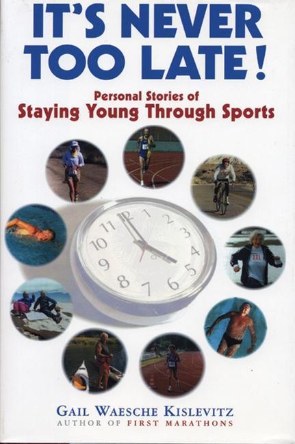 It's Never Too Late!: Personal Stories of Staying Young Through Sports als Buch (gebunden)