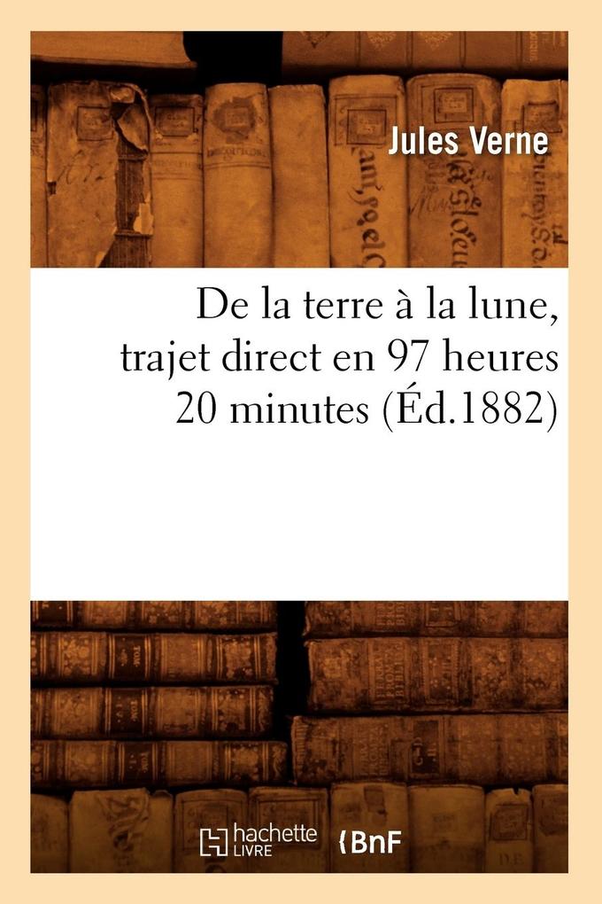 Produktbild: de la Terre À La Lune, Trajet Direct En 97 Heures 20 Minutes (Éd.1882) | Jules Verne