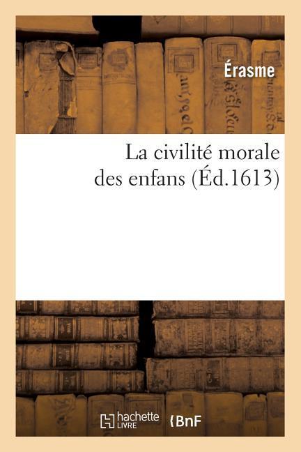 La Civilité Morale Des Enfans (Éd.1613) als Taschenbuch