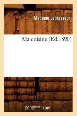 Produktbild: Ma Cuisine (Éd.1890) | Madame Lebrasseur