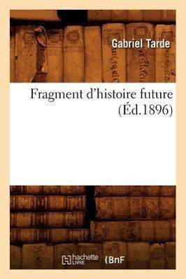 Produktbild: Fragment d'Histoire Future (Éd.1896) | Gabriel Tarde