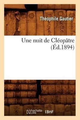 Produktbild: Une Nuit de Cléopâtre (Éd.1894) | Théophile Gautier