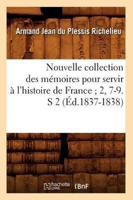Nouvelle Collection Des Mémoires Pour Servir À l'Histoire de France 2, 7-9. S 2 (Éd.1837-1838) als Taschenbuch