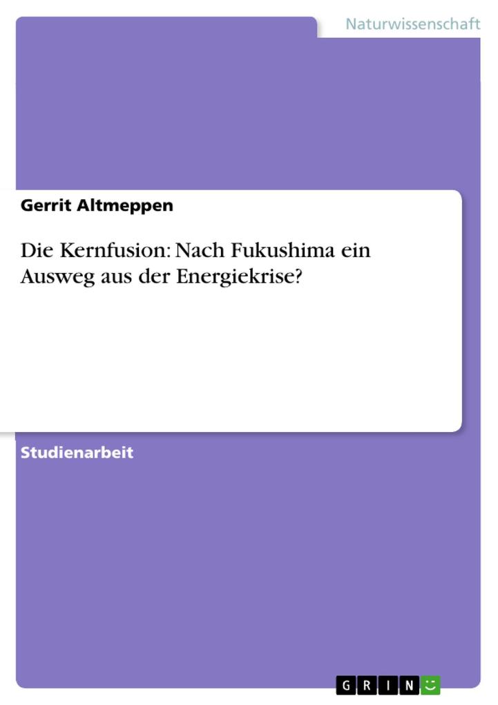 Produktbild: Die Kernfusion: Nach Fukushima ein Ausweg aus der Energiekrise? | Gerrit Altmeppen