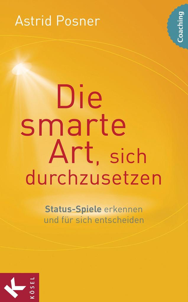 Produktbild: Die smarte Art, sich durchzusetzen | Astrid Posner