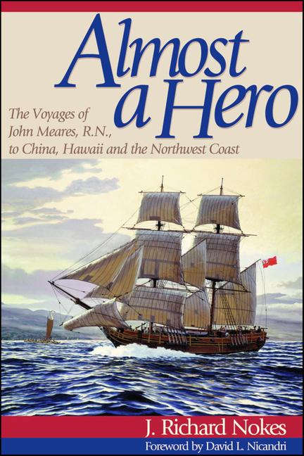 Almost a Hero: The Voyages of John Meares, R.N., to China, Hawaii and the Northwest Coast als Taschenbuch